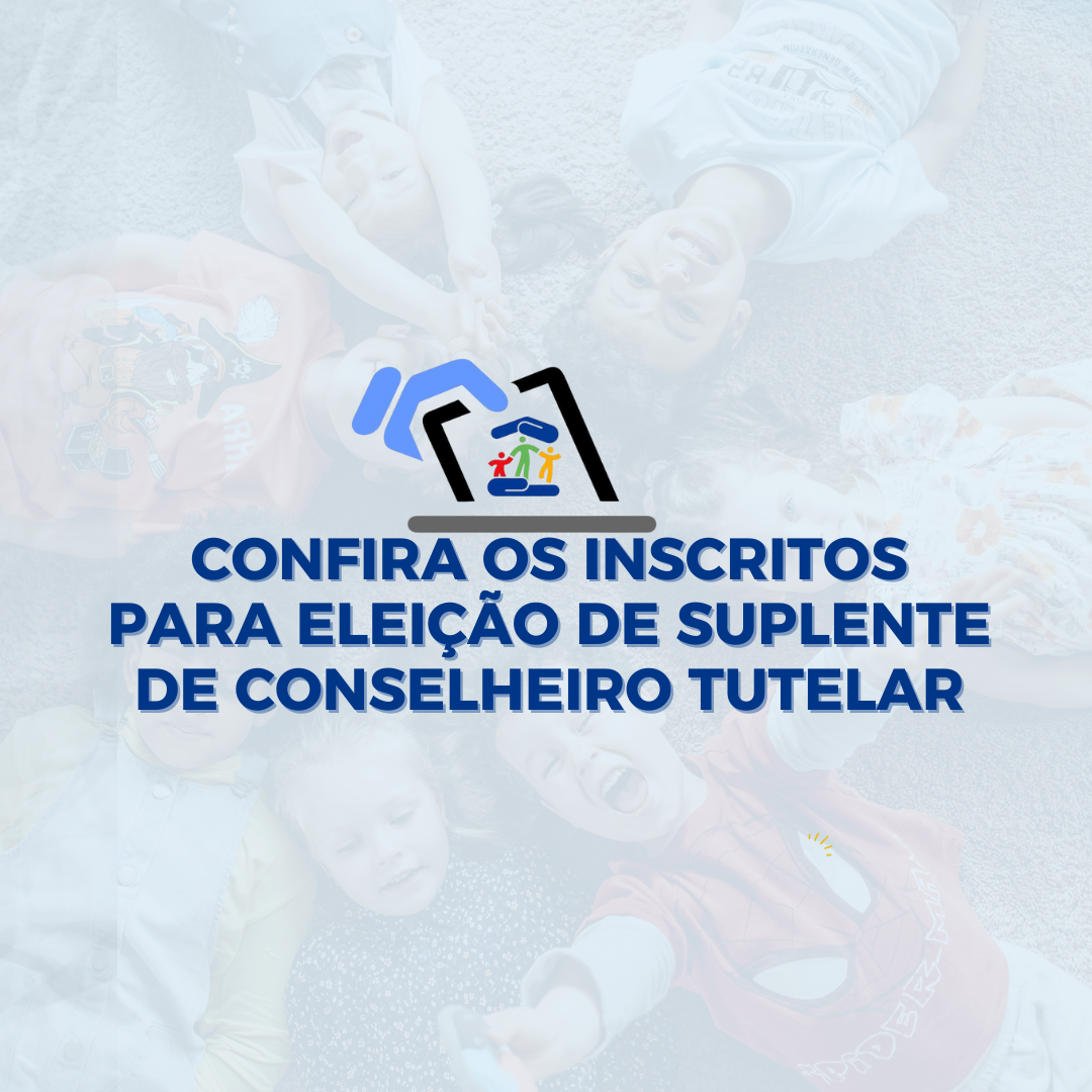 Confira a lista dos inscritos para eleição de suplente para Conselheiro Tutelar